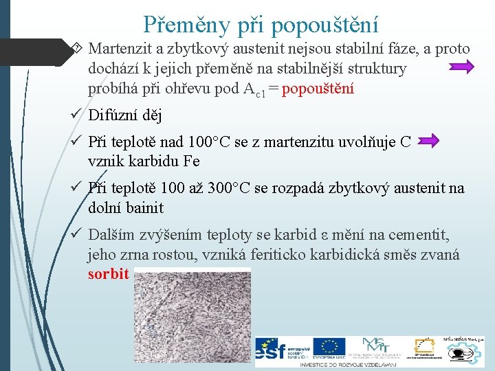 Přeměny při popouštění Martenzit a zbytkový austenit nejsou stabilní fáze, a proto dochází k