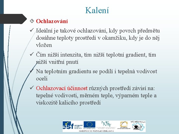 Kalení Ochlazování ü Ideální je takové ochlazování, kdy povrch předmětu dosáhne teploty prostředí v