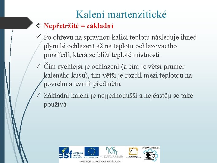 Kalení martenzitické Nepřetržité = základní ü Po ohřevu na správnou kalicí teplotu následuje ihned