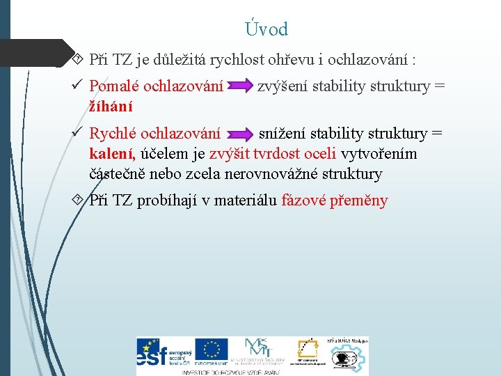 Úvod Při TZ je důležitá rychlost ohřevu i ochlazování : ü Pomalé ochlazování zvýšení