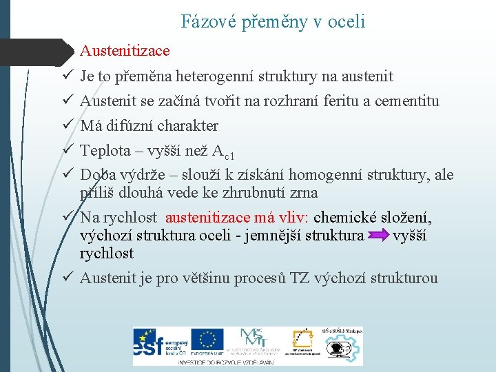 Fázové přeměny v oceli Austenitizace ü Je to přeměna heterogenní struktury na austenit ü