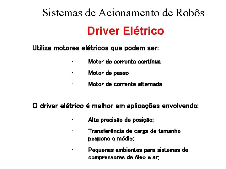 Sistemas de Acionamento de Robôs Driver Elétrico Utiliza motores elétricos que podem ser: •