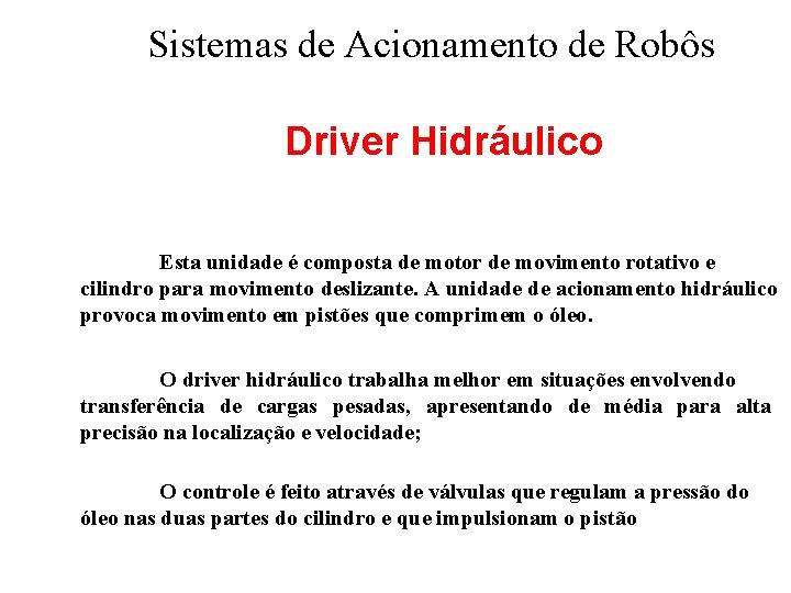 Sistemas de Acionamento de Robôs Driver Hidráulico Esta unidade é composta de motor de