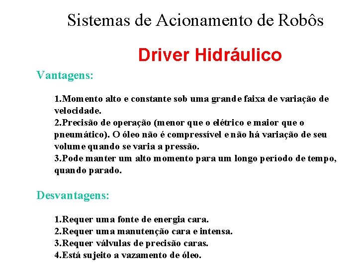 Sistemas de Acionamento de Robôs Driver Hidráulico Vantagens: 1. Momento alto e constante sob