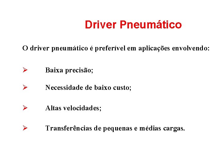 Driver Pneumático O driver pneumático é preferível em aplicações envolvendo: Ø Baixa precisão; Ø