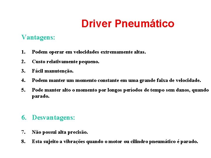 Driver Pneumático Vantagens: 1. Podem operar em velocidades extremamente altas. 2. Custo relativamente pequeno.