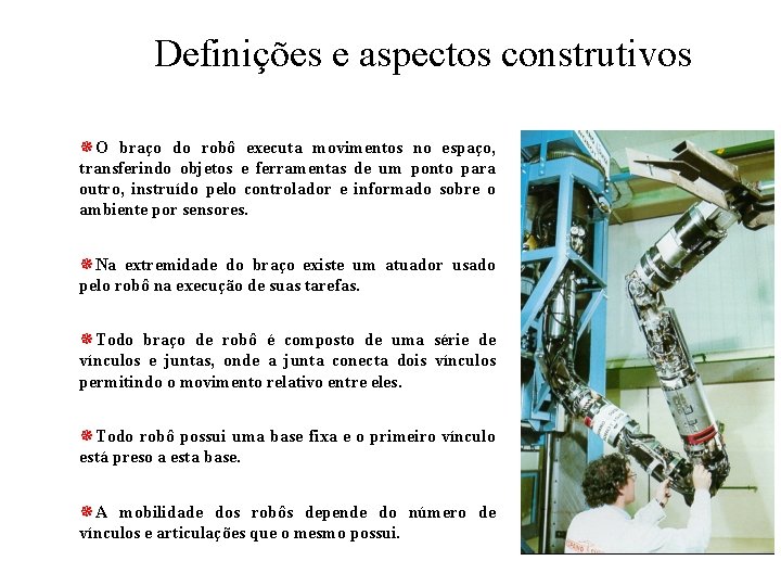 Definições e aspectos construtivos ¯O braço do robô executa movimentos no espaço, transferindo objetos