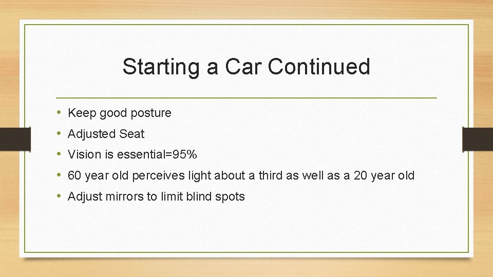 Starting a Car Continued • • • Keep good posture Adjusted Seat Vision is