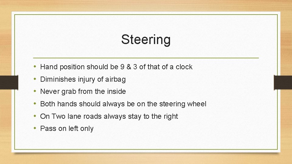 Steering • • • Hand position should be 9 & 3 of that of