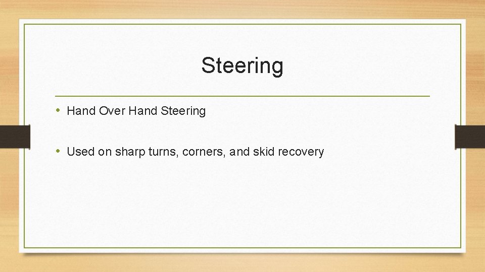 Steering • Hand Over Hand Steering • Used on sharp turns, corners, and skid