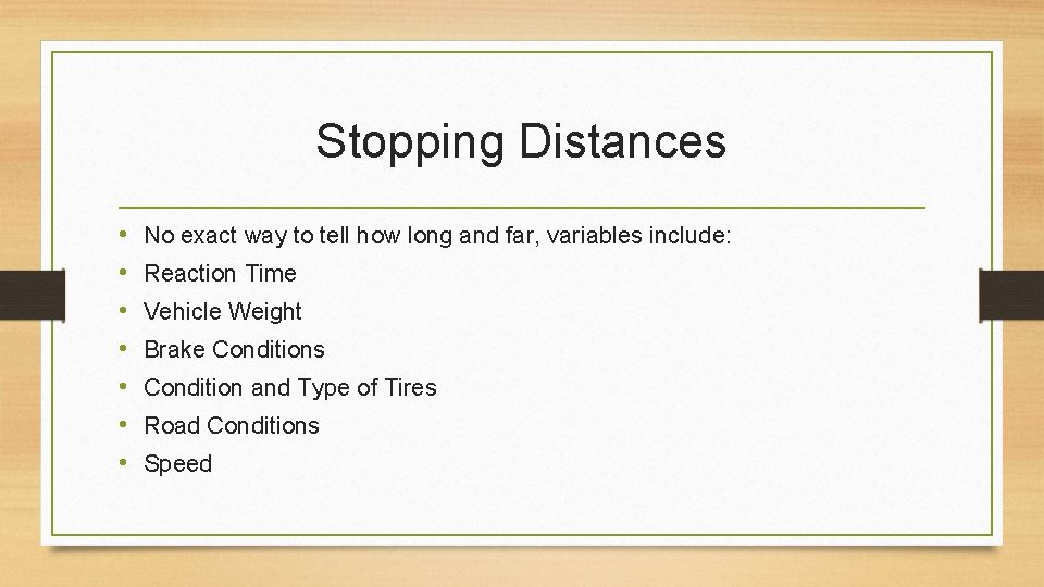 Stopping Distances • • No exact way to tell how long and far, variables