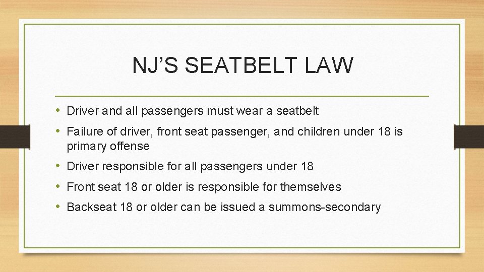 NJ’S SEATBELT LAW • Driver and all passengers must wear a seatbelt • Failure