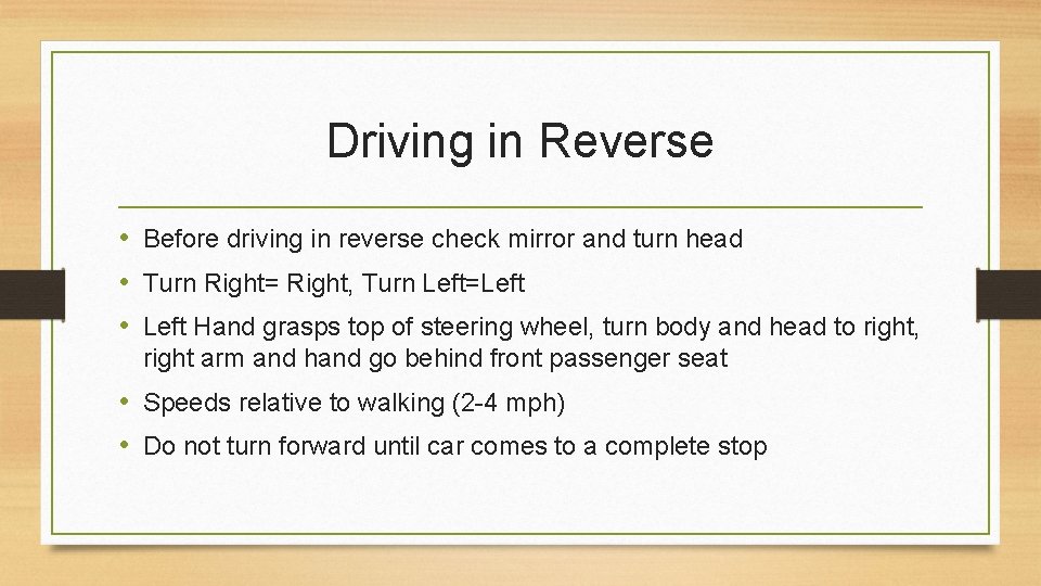 Driving in Reverse • Before driving in reverse check mirror and turn head •