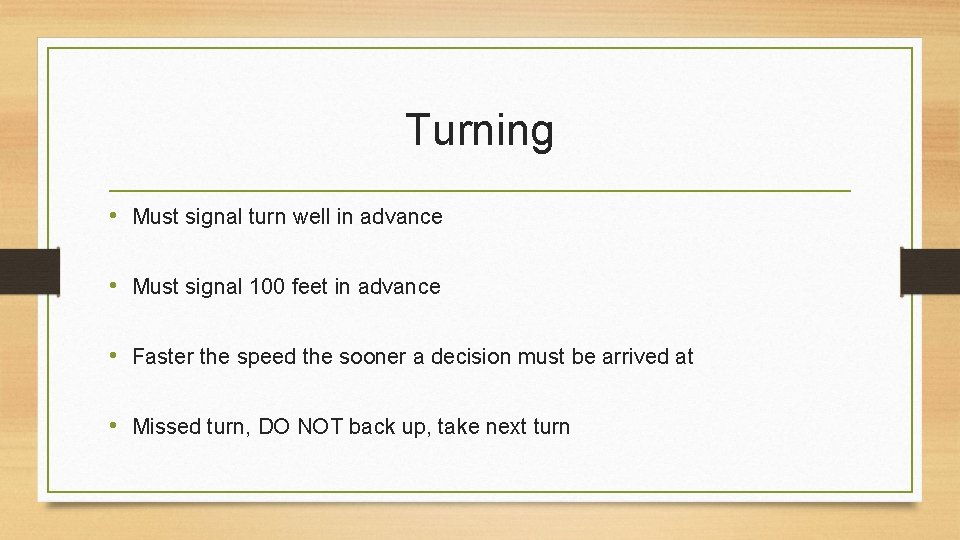 Turning • Must signal turn well in advance • Must signal 100 feet in