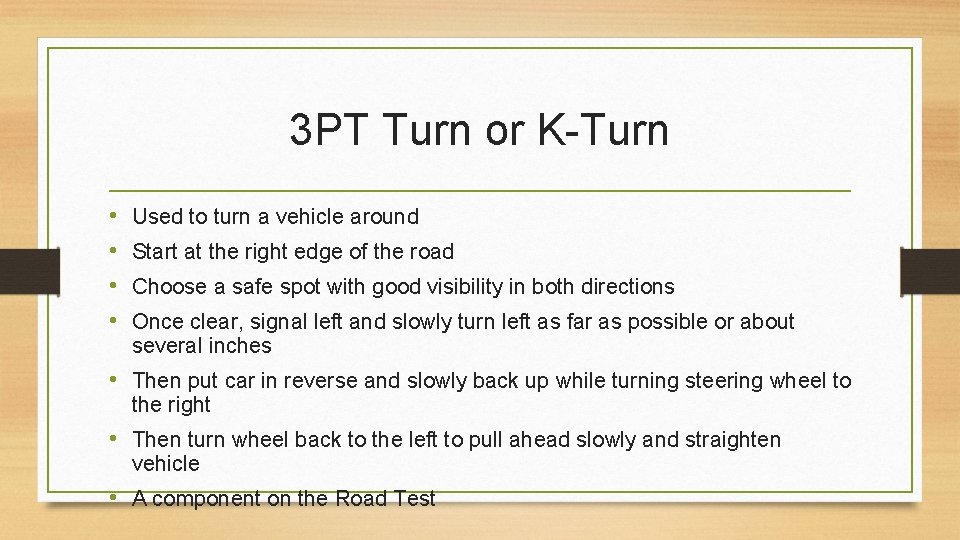 3 PT Turn or K-Turn • • Used to turn a vehicle around Start