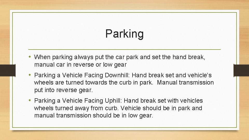 Parking • When parking always put the car park and set the hand break,