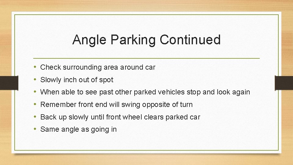 Angle Parking Continued • • • Check surrounding area around car Slowly inch out