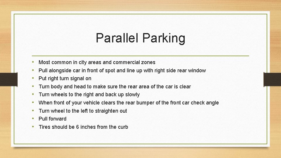 Parallel Parking • • • Most common in city areas and commercial zones Pull