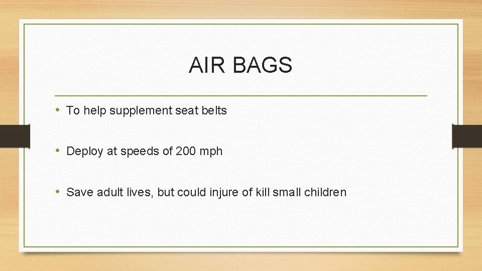 AIR BAGS • To help supplement seat belts • Deploy at speeds of 200