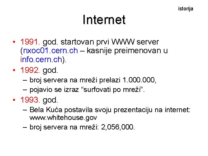 istorija Internet • 1991. god. startovan prvi WWW server (nxoc 01. cern. ch –