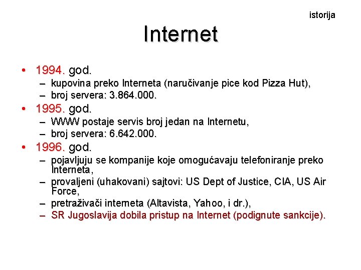 istorija Internet • 1994. god. – kupovina preko Interneta (naručivanje pice kod Pizza Hut),