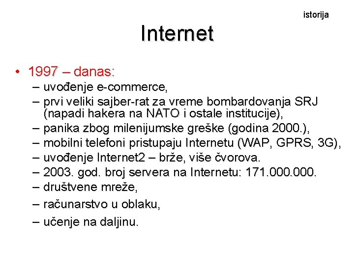 istorija Internet • 1997 – danas: – uvođenje e-commerce, – prvi veliki sajber-rat za