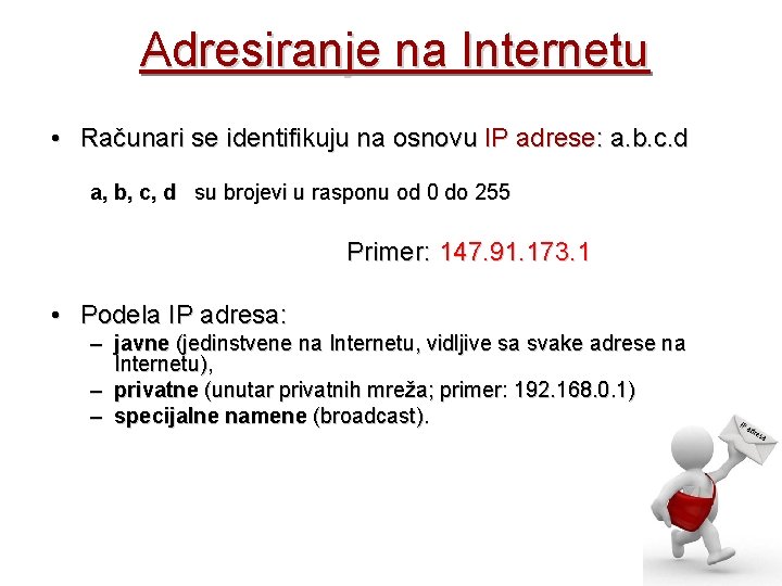 Adresiranje na Internetu • Računari se identifikuju na osnovu IP adrese: a. b. c.
