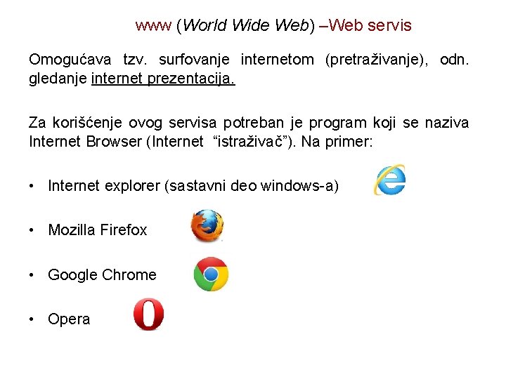www (World Wide Web) –Web servis Omogućava tzv. surfovanje internetom (pretraživanje), odn. gledanje internet