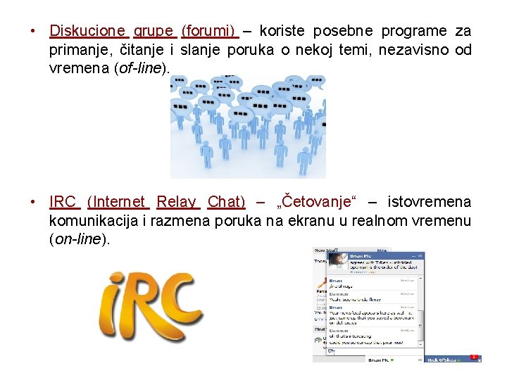  • Diskucione grupe (forumi) – koriste posebne programe za primanje, čitanje i slanje