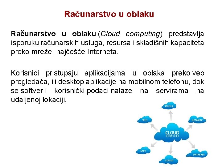 Računarstvo u oblaku (Cloud computing) predstavlja isporuku računarskih usluga, resursa i skladišnih kapaciteta preko