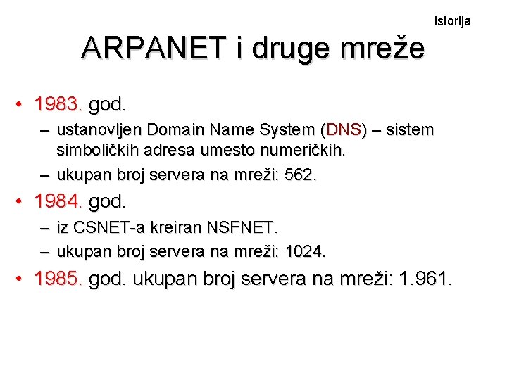 istorija ARPANET i druge mreže • 1983. god. – ustanovljen Domain Name System (DNS)