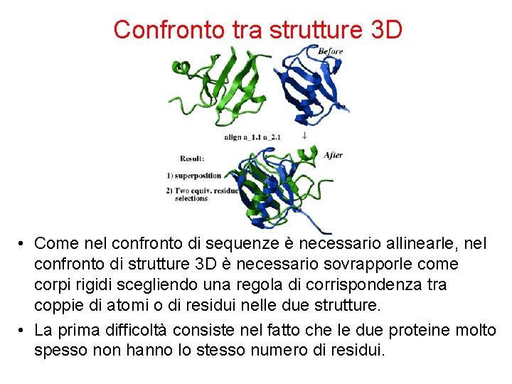 Confronto tra strutture 3 D • Come nel confronto di sequenze è necessario allinearle,