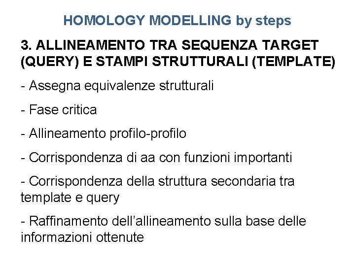 HOMOLOGY MODELLING by steps 3. ALLINEAMENTO TRA SEQUENZA TARGET (QUERY) E STAMPI STRUTTURALI (TEMPLATE)