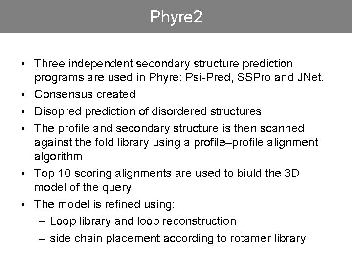Phyre 2 • Three independent secondary structure prediction programs are used in Phyre: Psi-Pred,