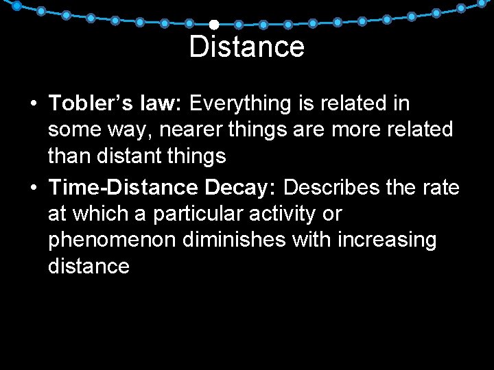 Distance • Tobler’s law: Everything is related in some way, nearer things are more