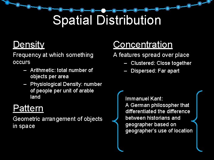 Spatial Distribution Density Concentration Frequency at which something occurs A features spread over place