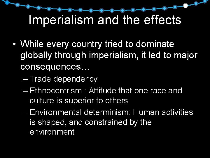 Imperialism and the effects • While every country tried to dominate globally through imperialism,