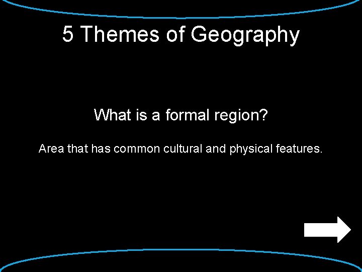 5 Themes of Geography What is a formal region? Area that has common cultural