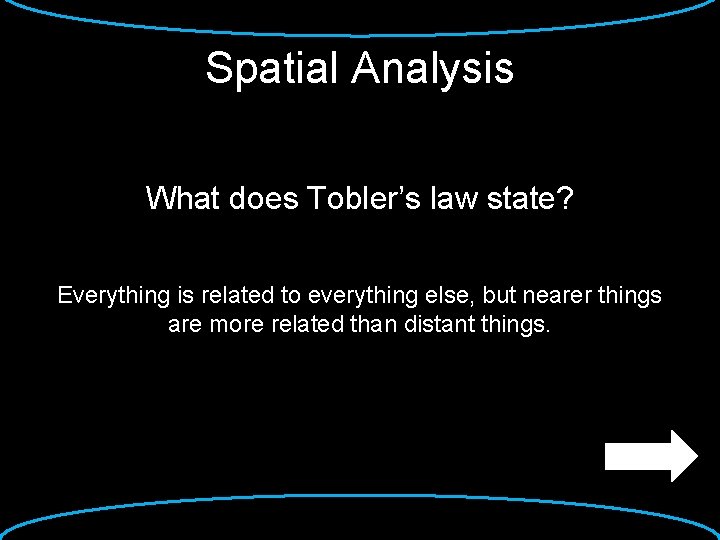 Spatial Analysis What does Tobler’s law state? Everything is related to everything else, but