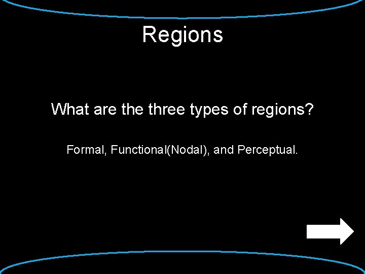 Regions What are three types of regions? Formal, Functional(Nodal), and Perceptual. 
