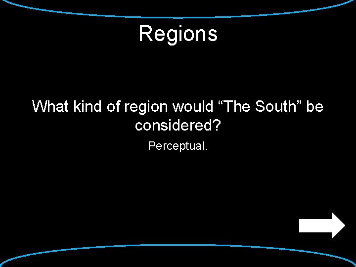 Regions What kind of region would “The South” be considered? Perceptual. 
