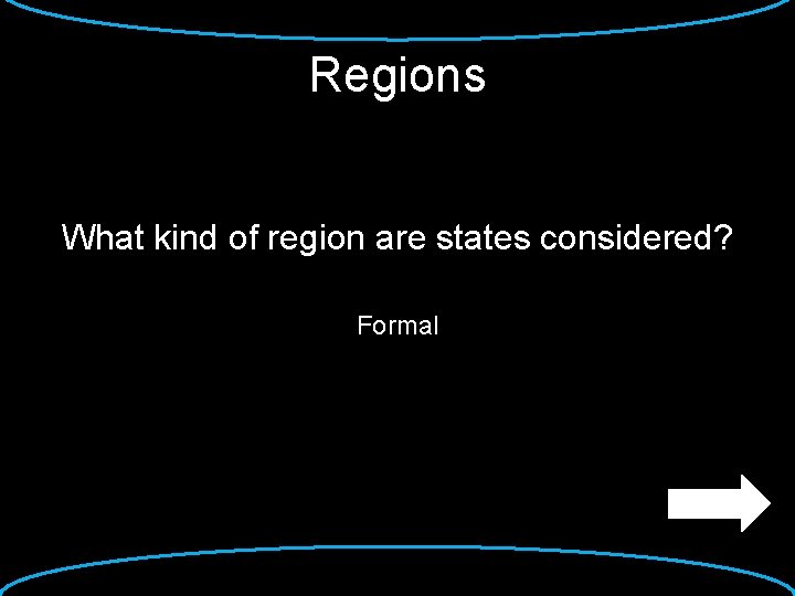 Regions What kind of region are states considered? Formal 