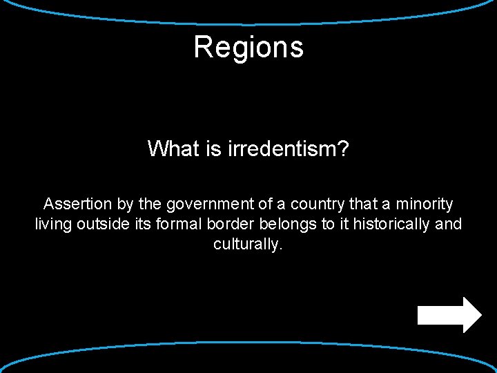 Regions What is irredentism? Assertion by the government of a country that a minority