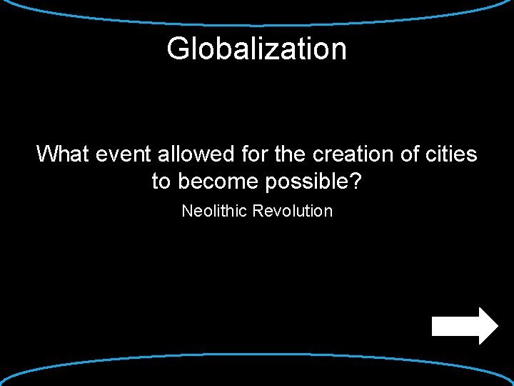 Globalization What event allowed for the creation of cities to become possible? Neolithic Revolution