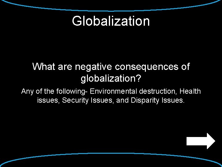 Globalization What are negative consequences of globalization? Any of the following- Environmental destruction, Health