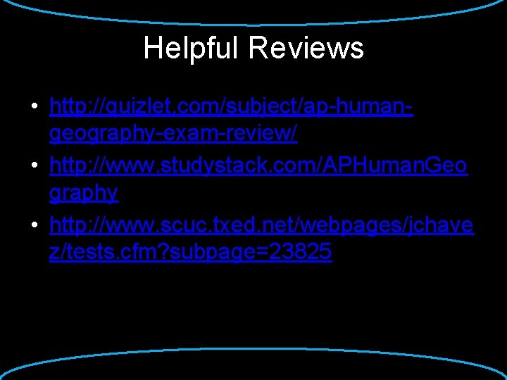 Helpful Reviews • http: //quizlet. com/subject/ap-humangeography-exam-review/ • http: //www. studystack. com/APHuman. Geo graphy •