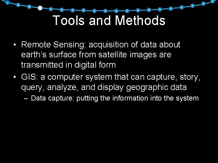 Tools and Methods • Remote Sensing: acquisition of data about earth’s surface from satellite