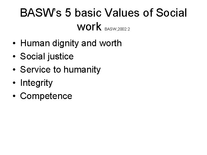 BASW’s 5 basic Values of Social work BASW, 2002: 2 • • • Human