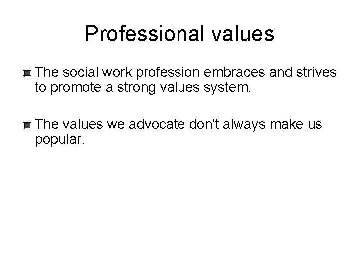 Professional values The social work profession embraces and strives to promote a strong values