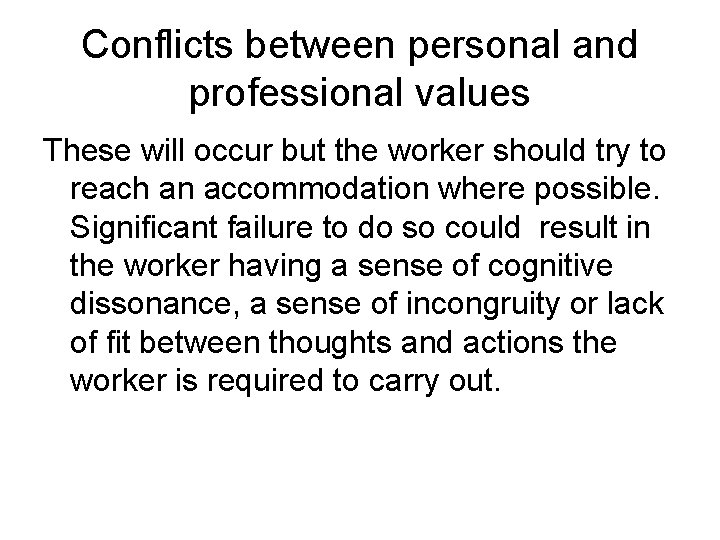 Conflicts between personal and professional values These will occur but the worker should try